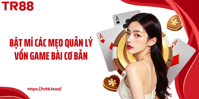 Bật mí các mẹo quản lý vốn game bài cơ bản