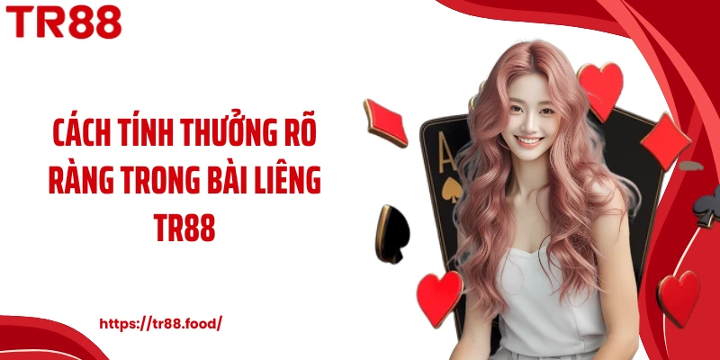 Cách tính thưởng rõ ràng trong bài liêng TR88