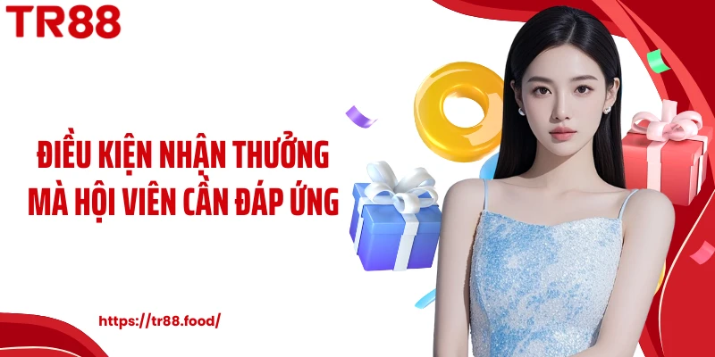 Điều kiện nhận thưởng mà hội viên cần đáp ứng