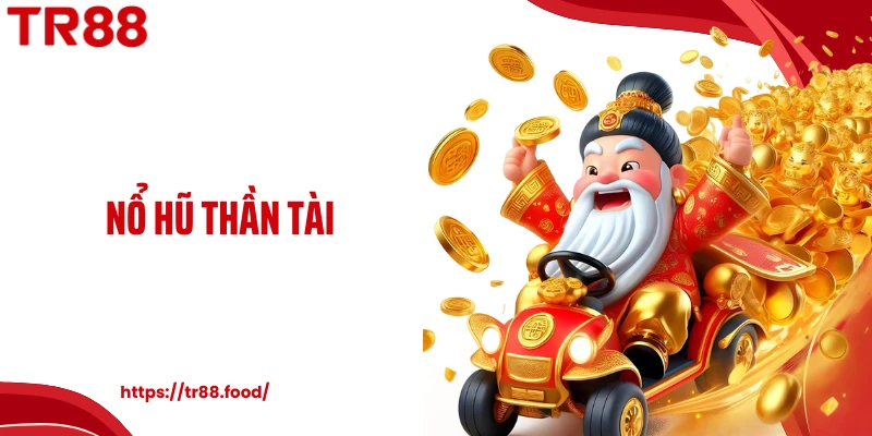 Nổ Hũ Thần Tài TR88 Cùng Cơ Hội Săn Thưởng Vàng Rực Rỡ