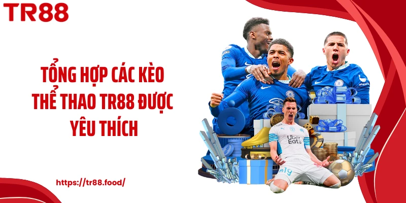 Tổng hợp các kèo thể thao TR88 được yêu thích